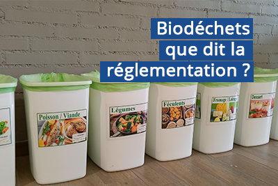 Biodechets - qu'est-ce que la réglementation?.